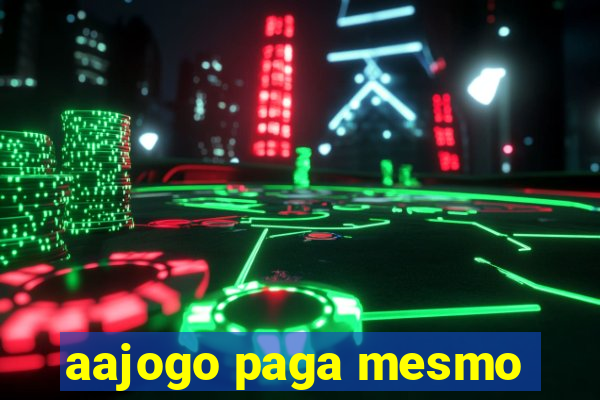 aajogo paga mesmo
